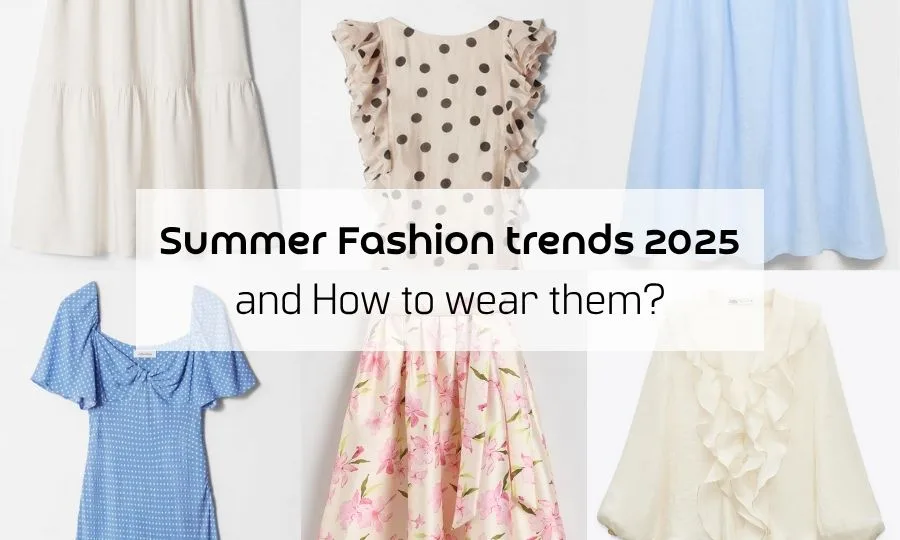 Summer Fashion trends 2025 and How to wear them?